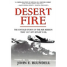 Desert Fire: The Untold Story of the Air Mission That Cut Off Hitler's Oil