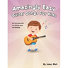 Amazingly Easy Guitar Songs for Kids: An Introduction to Chords and Strumming