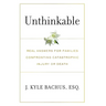 Unthinkable: Real Answers For Families Confronting Catastrophic Injury or Death