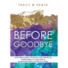 Before Goodbye: Your Emotional, Physical and Financial Guide When a Loved One is Diagnosed With a Serious Illness