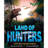 Land of Hunters: Earth's Most Fearsome Predators