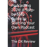 Podcasting 2024: A Step-by-Step Guide to Starting Your Own Podcast