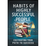 Habits of Highly Successful People: Cultivating Your Path to Success