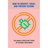 How To Identify, Treat, And Prevent Eczema: 294 Highly Effective Types Of Eczema Treatment: How To Cure Eczema Fast