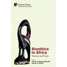 Bioethics in Africa: Theories and Praxis