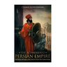 The Achaemenid Persian Empire: The History and Legacy of the Ancient Greeks' Most Famous Enemy