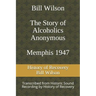 Bill Wilson The Story of Alcoholics Anonymous Memphis 1947: This was Bill W's Message to AA Groups About Adopting the 12 Traditions