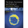 The Origin, Persistence and Failings of Hiv/AIDS Theory