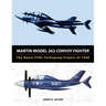Martin Model 262 Convoy Fighter: The Naval VTOL Turboprop Project of 1950