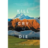 Kill, Cry, or Die: A collection of Poems, Epigrams, Aphorisms, Philosophy, Thoughts and Humor
