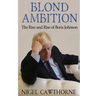 Blond Ambition: The Rise and Rise of Boris Johnson