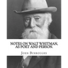 Notes on Walt Whitman, as poet and person. By: John Burroughs: second edition (World's classic's)