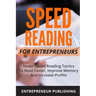 Speed Reading For Entrepreneurs: Seven Speed Reading Tactics To Read Faster, Improve Memory And Increase Profits
