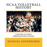 NCAA Volleyball History: Coaches, Players, Personalities & Teams