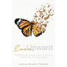 Ever Upward: Overcoming the Lifelong Losses of Infertility to Define Your Own Happy Ending
