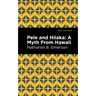 Pele and Hiiaka: A Myth from Hawaii