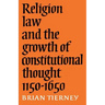 Religion, Law and the Growth of Constitutional Thought, 1150-1650