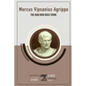 Marcus Vipsanius Agrippa: The Man Who Built Rome