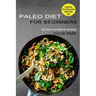 Paleo Diet for Beginners: Learn How to Lose Weight Fast and Healthy (Everything You Need to Know About Paleo Diet)