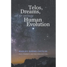 Telos, Dreams, and our Continuing Human Evolution