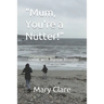 "Mum, You're a Nutter!": - Living with Bipolar Disorder