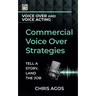 Commercial Voice Over Strategies: Tell A Story, Land The Job