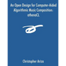 An Open Design for Computer-Aided Algorithmic Music Composition: athenaCL