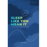 Sleep Like You Mean It
