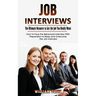 Job Interviews: The Ultimate Resource to Get the Job You Really Want (How to Face the Behavioral Interview With Preparation to Relax and Overcome the