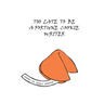 Too Late to Be a Fortune Cookie Writer