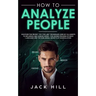 How to Analyze People: Discover the Secret "Spy the Lies" Techniques used by CIA Agents to Influence and Subdue Minds - The Hidden Meaning of
