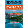 101 Amazing Things to Do in Canada: Canada Travel Guide