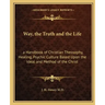 Way, the Truth and the Life: A Handbook of Christian Theosophy, Healing, Psychic Culture Based Upon the Ideal and Method of the Christ