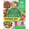 Lean and Green Cookbook 2021: 550-Day Tasty and Healthy Recipes to Help You Keep Healthy and Lose Weight. With 4, 2 & 1 and 5 &1 Meal Plan