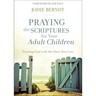 Praying the Scriptures for Your Adult Children: Trusting God with the Ones You Love