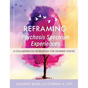 Reframing Psychosis Spectrum Experiences: A Collaborative Workbook for Hearing Voices
