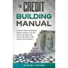 The Credit Building Manual: The Most Effective Beginner Friendly Manual That Will Build Your Credit and Raise Your Credit Score Quickly and Efficientl