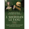 The Collected Supernatural and Weird Fiction of J. Sheridan Le Fanu: Volume 3-Including One Novel 'The House by the Churchyard, ' and One Short Story,