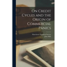 On Credit Cycles and the Origin of Commercial Panics [microform]