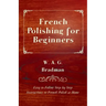 French Polishing for Beginners - Easy to Follow Step by Step Instructions to French Polish at Home