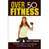Over 50 Fitness: The Best Ways To Lose Weight As A Woman Over 50