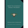 How To Conduct Family Worship
