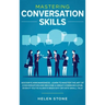Mastering Conversation Skills: Goodbye Awkwardness. Learn to Master the Art of Conversation and Become A Great Communicator, Even if You've Always Be