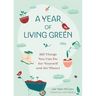 A Year of Living Green: 365 Things You Can Do for Yourself and the Planet