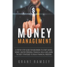 Money Management: A Step By Step Guide For Beginners To Start Saving Money, Master Personal Financial Skills And Learn The Best Strategi