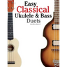 Easy Classical Ukulele & Bass Duets: Featuring Music of Bach, Mozart, Beethoven, Vivaldi and Other Composers. in Standard Notation and Tab