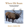 Where Elk Roam: Conservation And Biopolitics Of Our National Elk Herd