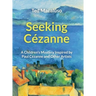 Seeking Cézanne: A Children's Mystery Inspired by Paul Cézanne and Other Artists