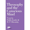 Theosophy and the Conscious Mind: Texts by Pablo Sender and H.P. Blavatsky