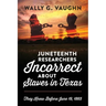 Juneteenth Researchers Incorrect about Slaves in Texas: They Knew Before June 19, 1865